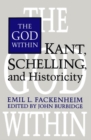 The God Within : Kant, Schelling, and Historicity - eBook
