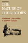 The Nature of their Bodies : Women and their Doctors in Victorian Canada - eBook