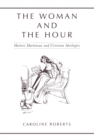 The Woman and the Hour : Harriet Martineau and Victorian Ideologies - eBook