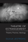 Theatre of Estrangement : Theory, Practice, Ideology - eBook
