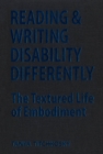 Reading and Writing Disability Differently : The Textured Life of Embodiment - eBook