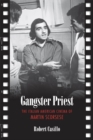 Gangster Priest : The Italian American Cinema of Martin Scorsese - eBook