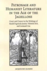 Patronage and Humanist Literature in the Age of the Jagiellons : Court and Career in the Writings of Rudolf Agricola Junior, Valentin Eck, and Leonard Cox - eBook