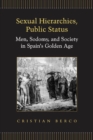 Sexual Hierarchies, Public Status : Men, Sodomy, and Society in Spain’s Golden Age - eBook