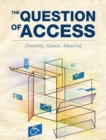 The Question of Access : Disability, Space, Meaning - eBook