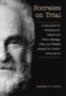 Socrates on Trial : A Play Based on Aristophane's Clouds and Plato's Apology, Crito, and Phaedo Adapted for Modern Performance - eBook