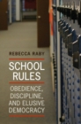 School Rules : Obedience, Discipline and Elusive Democracy - eBook