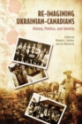 Re-Imagining Ukrainian-Canadians : History, Politics, and Identity - eBook