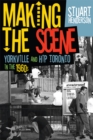 Making the Scene : Yorkville and Hip Toronto in the 1960s - eBook