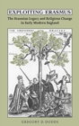 Exploiting Erasmus : The Erasmian Legacy and Religious Change in Early Modern England - eBook