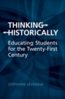 Thinking Historically : Educating Students for the 21st Century - eBook