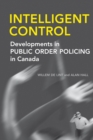 Intelligent Control : Developments in Public Order Policing in Canada - eBook
