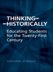 Thinking Historically : Educating Students for the 21st Century - eBook