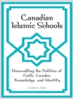 Canadian Islamic Schools : Unravelling the Politics of Faith, Gender, Knowledge, and Identity - eBook