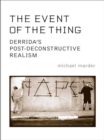The Event of the Thing : Derrida's Post-Deconstructive Realism - eBook