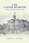 The Lazier Murder : Prince Edward County, 1884 - eBook