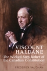 Viscount Haldane : The Wicked Step-father of the Canadian Constitution - eBook