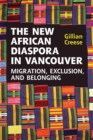 The New African Diaspora in Vancouver : Migration, Exclusion and Belonging - eBook