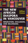 The New African Diaspora in Vancouver : Migration, Exclusion and Belonging - eBook