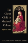 The Christ Child in Medieval Culture : Alpha es et O! - eBook