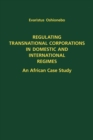 Regulating Transnational Corporations in Domestic and International Regimes : An African Case Study - eBook