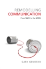 Remodelling Communication : From WWII to the WWW - eBook