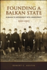 Founding a Balkan State : Albania's Experiment with Democracy, 1920-1925 - eBook