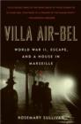 Villa Air-Bel : World War II, Escape, and a House in Marseille - eBook
