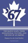 '67: The Maple Leafs : The Maple Leafs, Their Sensational Victory, and the End of an Empire - eBook