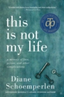 This Is Not My Life : A Memoir of Love, Prison, and Other Complications - eBook