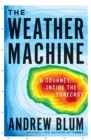 The Weather Machine : A Journey Inside the Forecast - eBook