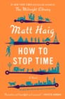 How To Stop Time : A Novel - eBook