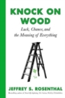 Knock on Wood : Luck, Chance, and the Meaning of Everything - Book