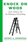 Knock on Wood : Luck, Chance, and the Meaning of Everything - eBook
