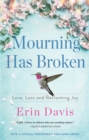 Mourning Has Broken : Love, Loss and Reclaiming Joy - eBook