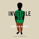 Invisible Boy : A Memoir of Self-Discovery - eAudiobook