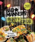 Bad Manners: Party Grub : For Social Motherf*ckers: A Vegan Cookbook - eBook