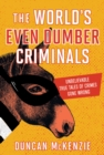 The World's Even Dumber Criminals : Unbelievable True Tales of Crime Gone Wrong - eBook