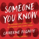 Someone You Know : An Unforgettable Collection of Canadian True Crime Stories - eAudiobook