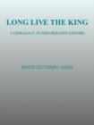 None Long Live the King : A Genealogy of Performative Genders - eBook