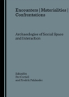 None Encounters  Materialities  Confrontations : Archaeologies of Social Space and Interaction - eBook