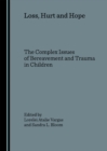 None Loss, Hurt and Hope : The Complex Issues of Bereavement and Trauma in Children - eBook