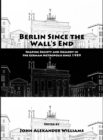 None Berlin Since the Wall's End : Shaping Society and Memory in the German Metropolis since 1989 - eBook
