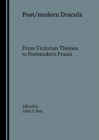 None Post/modern Dracula : From Victorian Themes to Postmodern Praxis - eBook