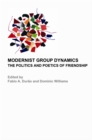 None Modernist Group Dynamics : The Politics and Poetics of Friendship - eBook