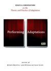 None Performing Adaptations : Essays and Conversations on the Theory and Practice of Adaptation - eBook