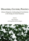 Disasters, Culture, Politics : Chinese-Bulgarian Anthropological Contribution to the Study of Critical Situations - Book