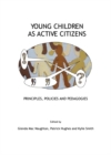 None Young Children as Active Citizens : Principles, Policies and Pedagogies - eBook