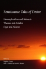 None Renaissance Tales of Desire : Hermaphroditus and Salmacis, Theseus and Ariadne, Ceyx and Alcione - eBook