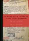 The History of U.S. Information Control in Post-War Germany : The Past Imperfect - eBook